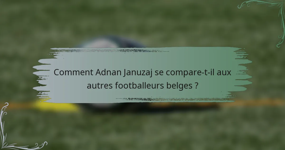 Comment Adnan Januzaj se compare-t-il aux autres footballeurs belges ?