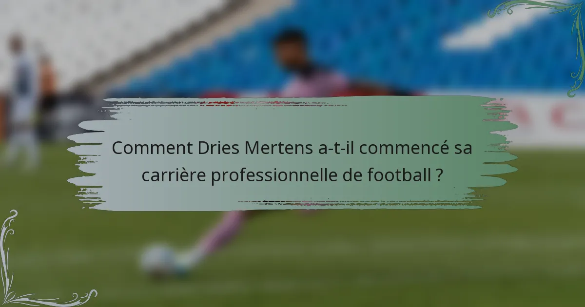 Comment Dries Mertens a-t-il commencé sa carrière professionnelle de football ?
