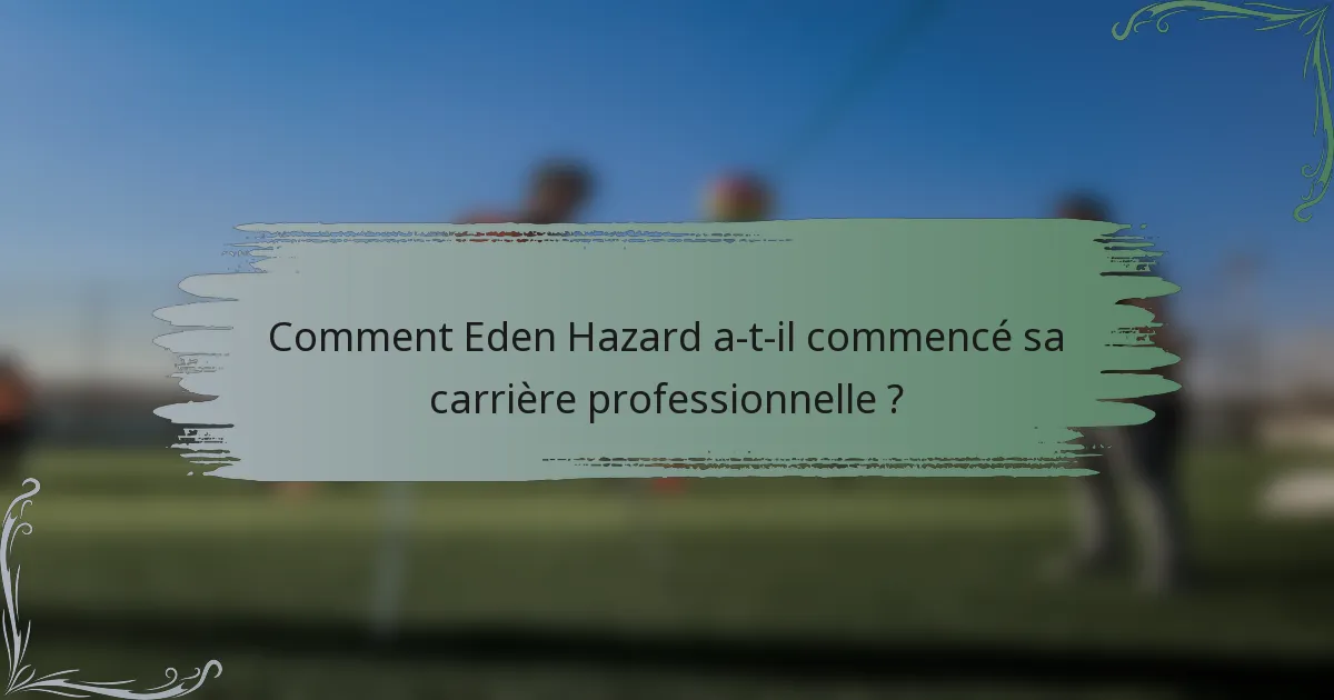 Comment Eden Hazard a-t-il commencé sa carrière professionnelle ?