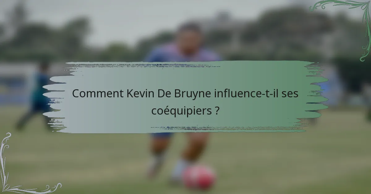 Comment Kevin De Bruyne influence-t-il ses coéquipiers ?