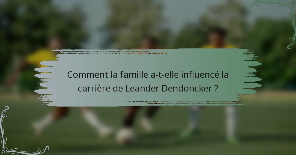 Comment la famille a-t-elle influencé la carrière de Leander Dendoncker ?
