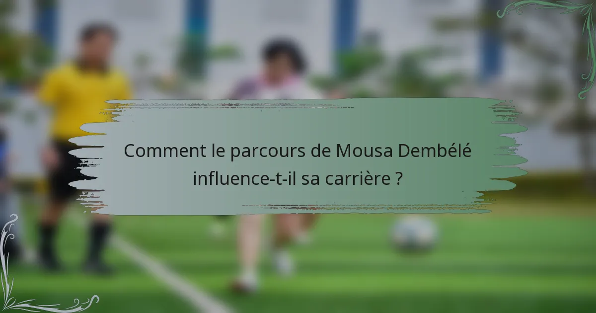 Comment le parcours de Mousa Dembélé influence-t-il sa carrière ?