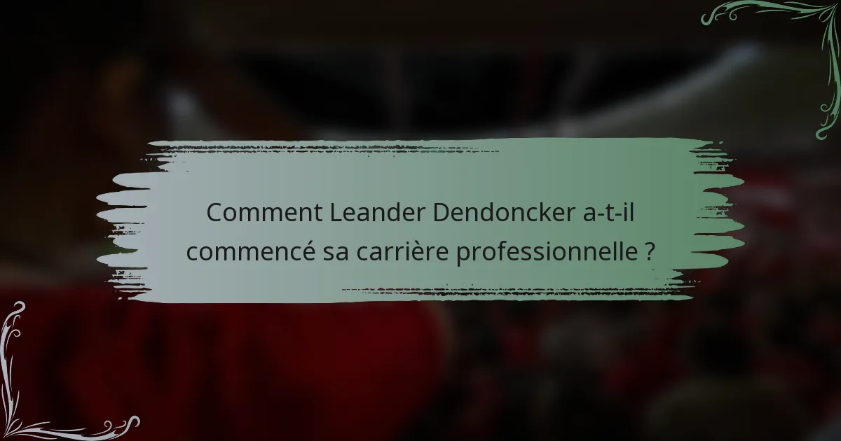 Comment Leander Dendoncker a-t-il commencé sa carrière professionnelle ?