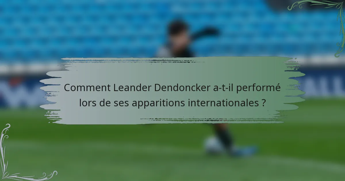 Comment Leander Dendoncker a-t-il performé lors de ses apparitions internationales ?