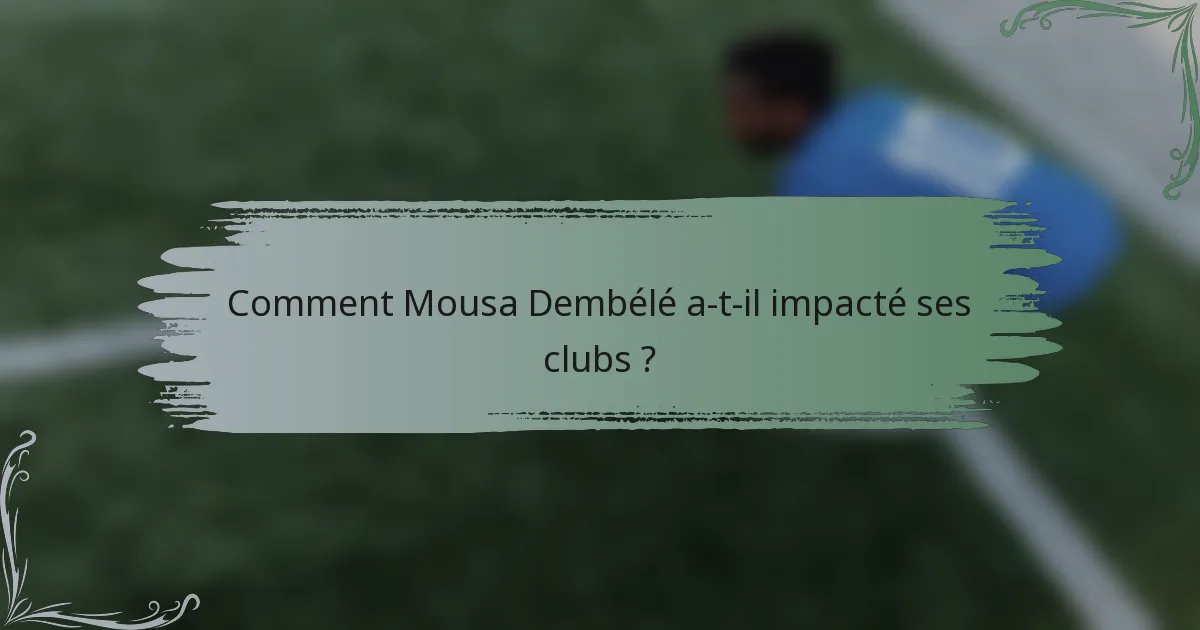 Comment Mousa Dembélé a-t-il impacté ses clubs ?