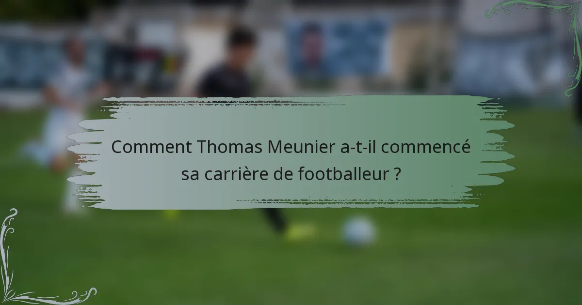 Comment Thomas Meunier a-t-il commencé sa carrière de footballeur ?