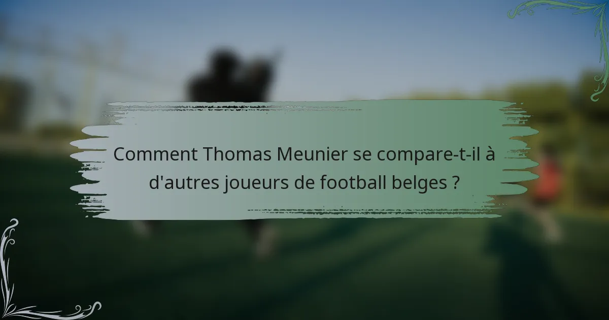 Comment Thomas Meunier se compare-t-il à d'autres joueurs de football belges ?