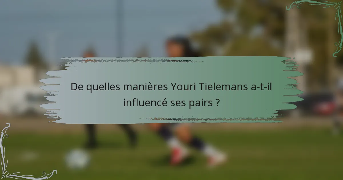 De quelles manières Youri Tielemans a-t-il influencé ses pairs ?