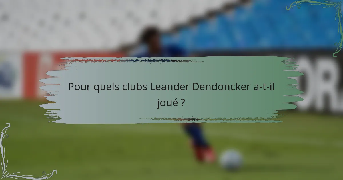 Pour quels clubs Leander Dendoncker a-t-il joué ?