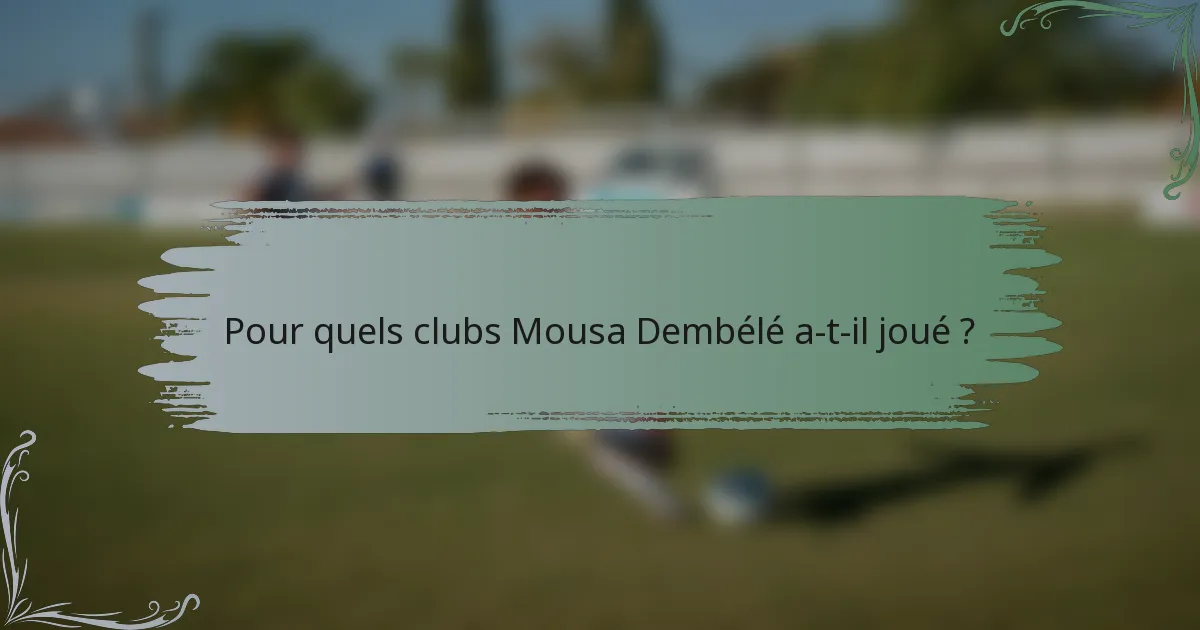 Pour quels clubs Mousa Dembélé a-t-il joué ?