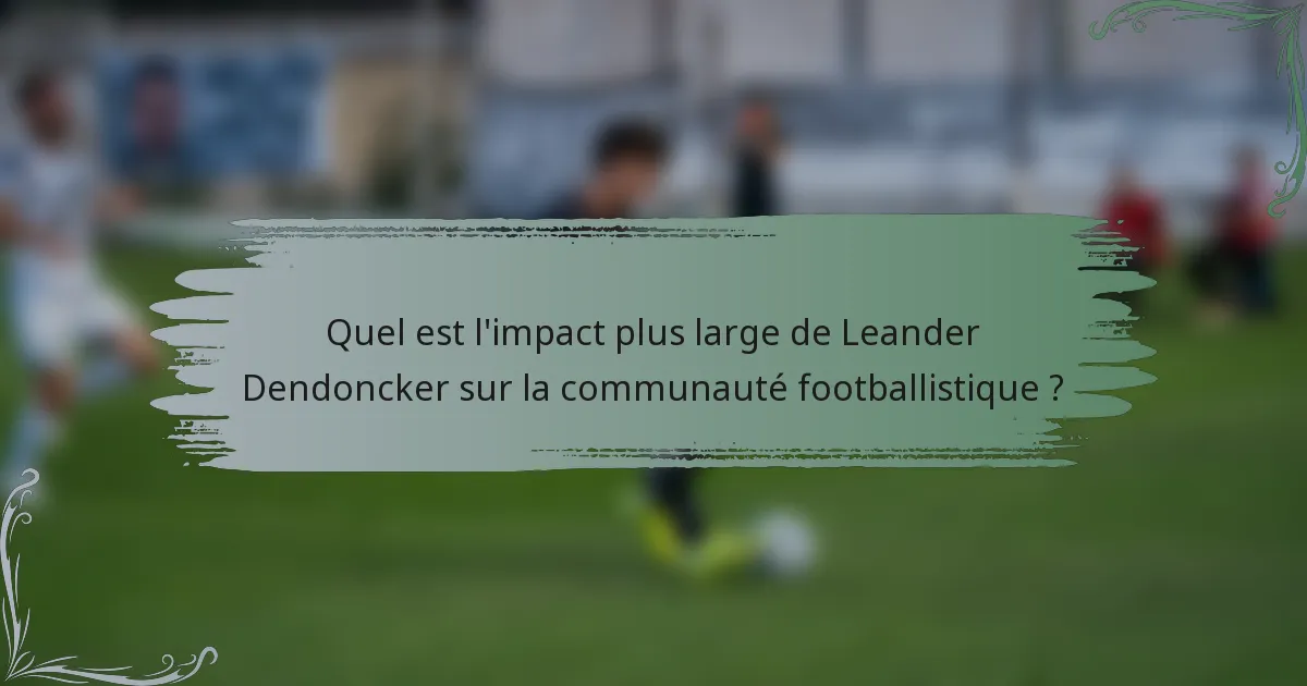 Quel est l'impact plus large de Leander Dendoncker sur la communauté footballistique ?
