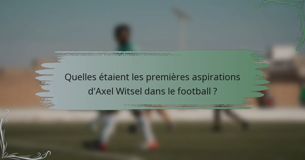 Quelles étaient les premières aspirations d'Axel Witsel dans le football ?