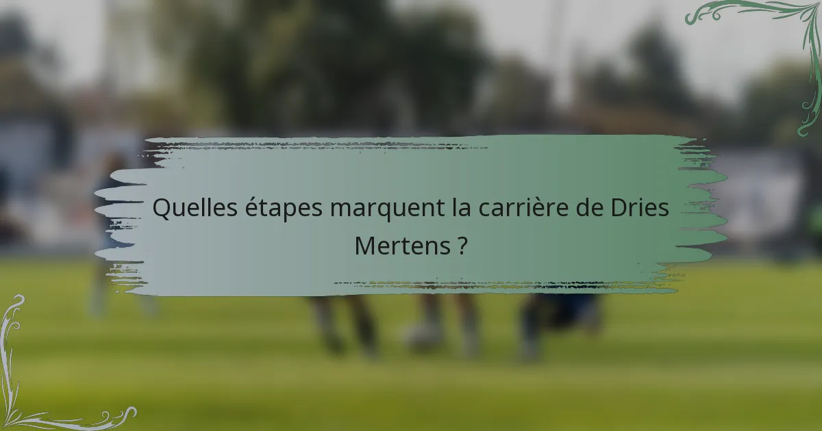 Quelles étapes marquent la carrière de Dries Mertens ?
