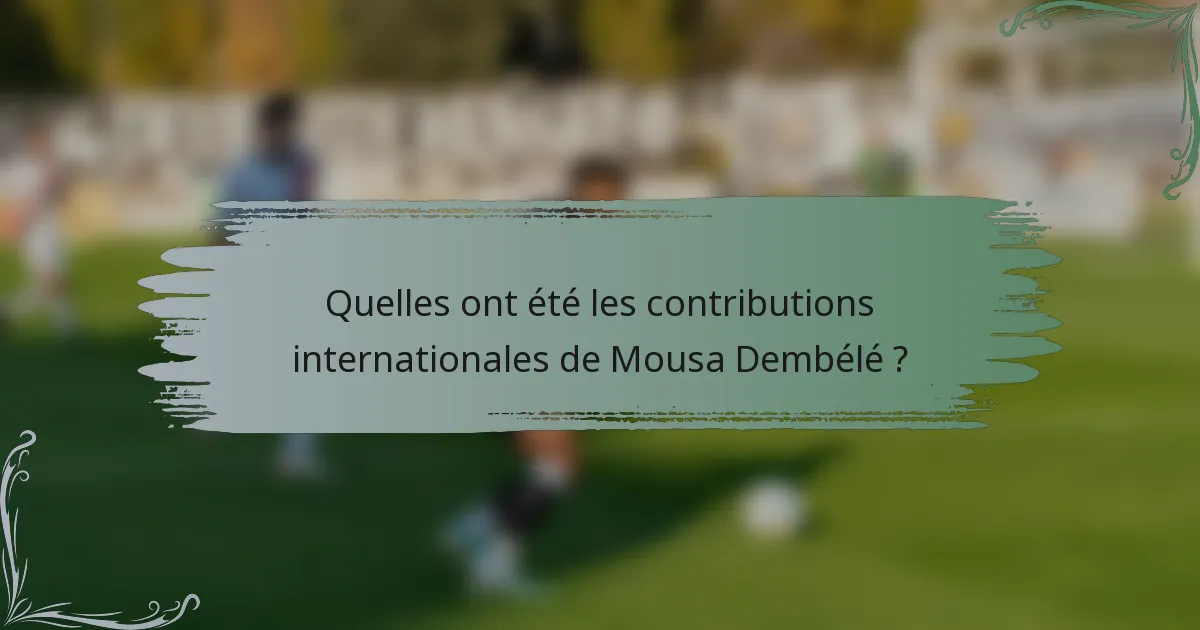 Quelles ont été les contributions internationales de Mousa Dembélé ?