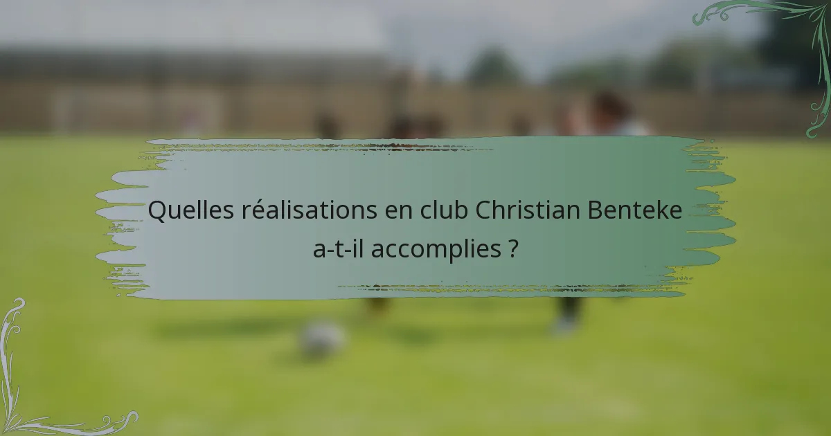 Quelles réalisations en club Christian Benteke a-t-il accomplies ?