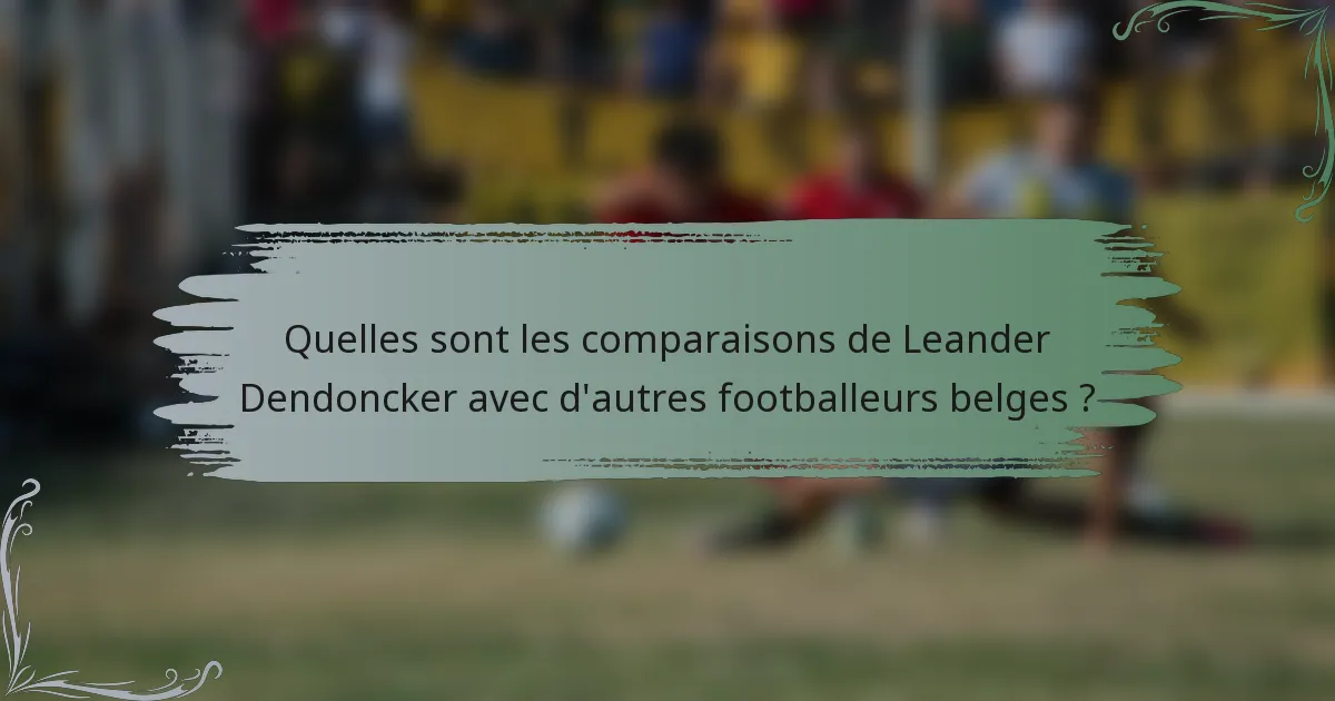Quelles sont les comparaisons de Leander Dendoncker avec d'autres footballeurs belges ?
