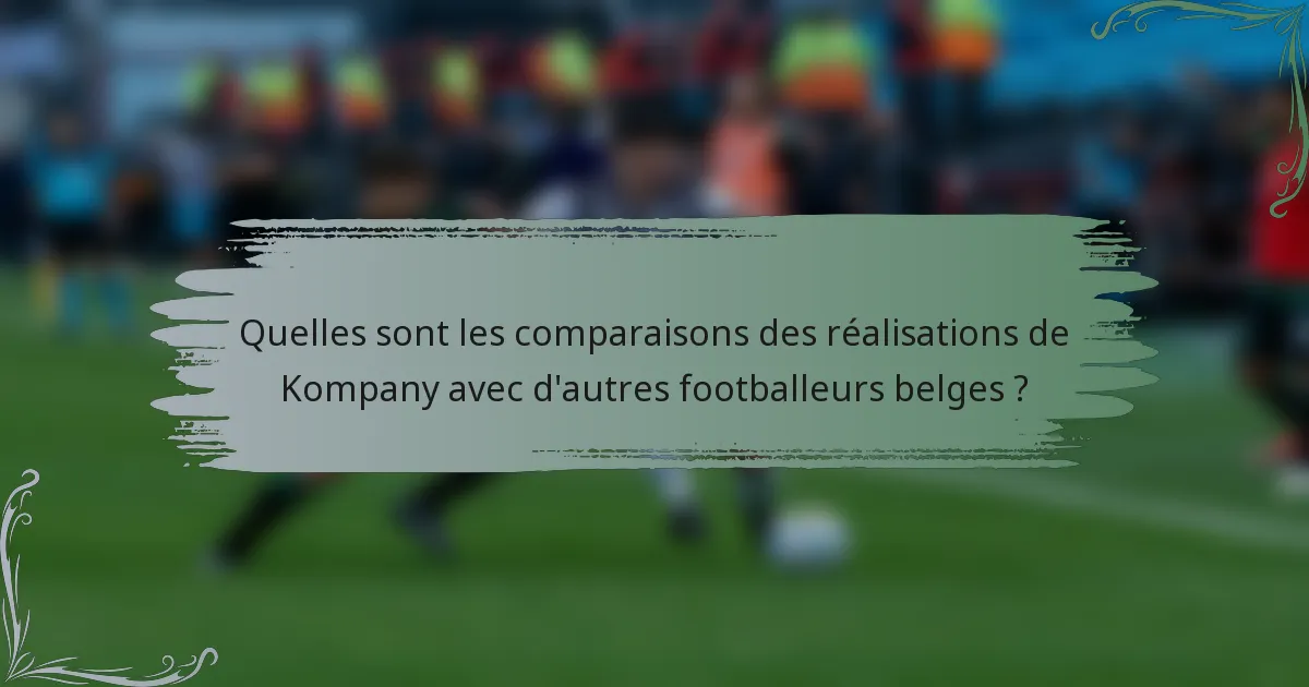 Quelles sont les comparaisons des réalisations de Kompany avec d'autres footballeurs belges ?