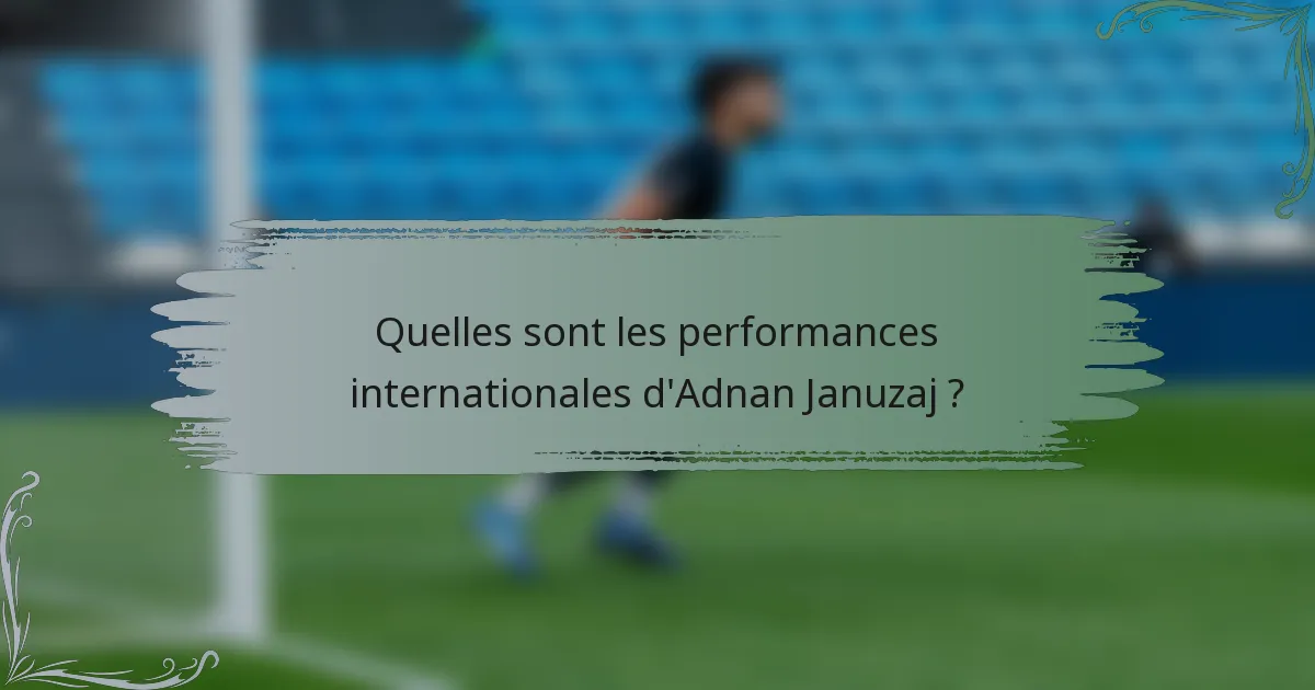 Quelles sont les performances internationales d'Adnan Januzaj ?
