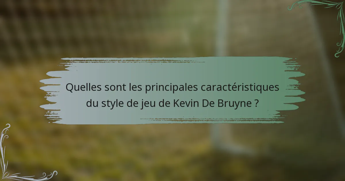 Quelles sont les principales caractéristiques du style de jeu de Kevin De Bruyne ?