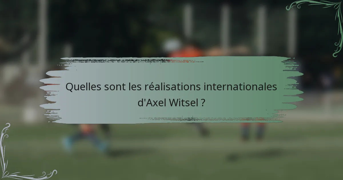 Quelles sont les réalisations internationales d'Axel Witsel ?