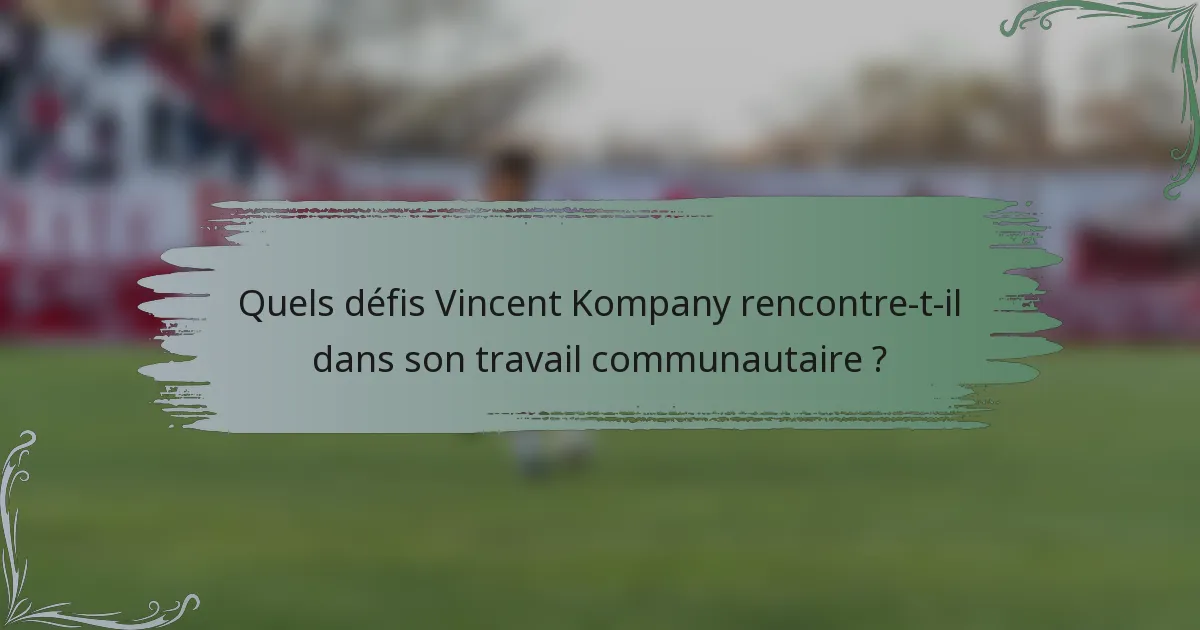 Quels défis Vincent Kompany rencontre-t-il dans son travail communautaire ?