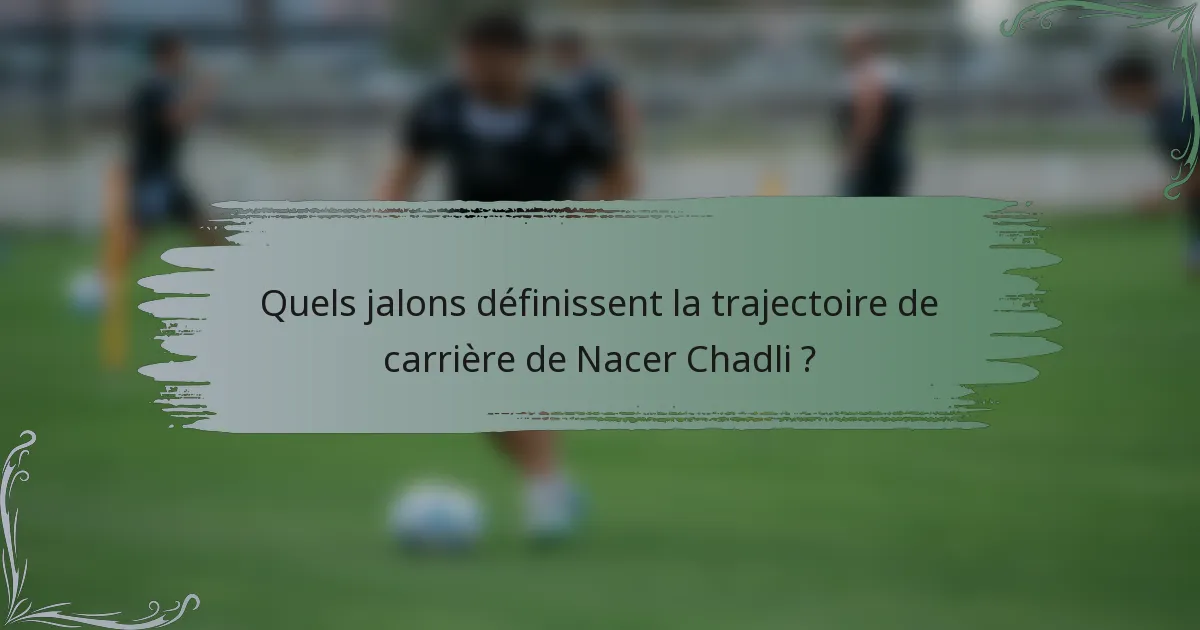 Quels jalons définissent la trajectoire de carrière de Nacer Chadli ?