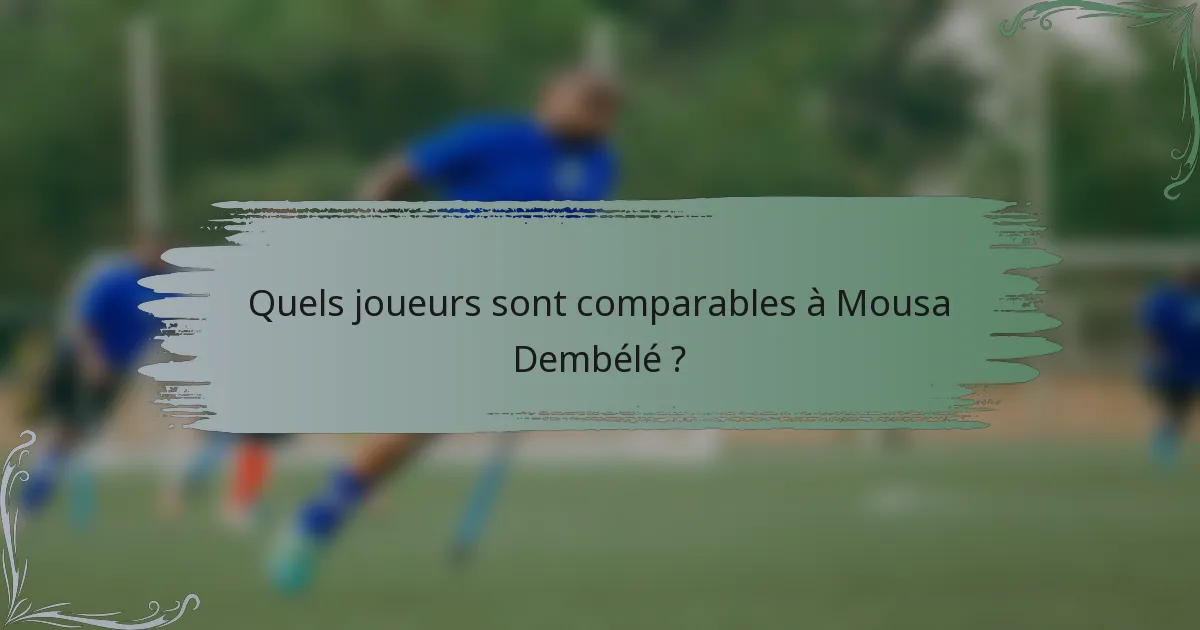 Quels joueurs sont comparables à Mousa Dembélé ?
