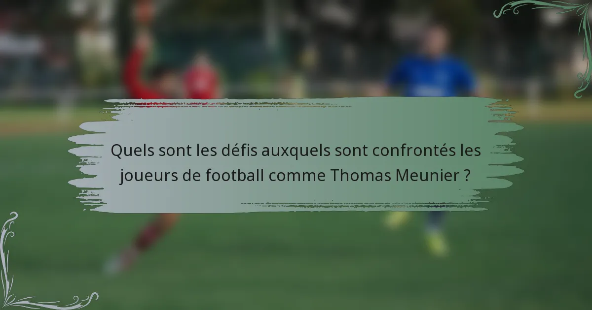 Quels sont les défis auxquels sont confrontés les joueurs de football comme Thomas Meunier ?