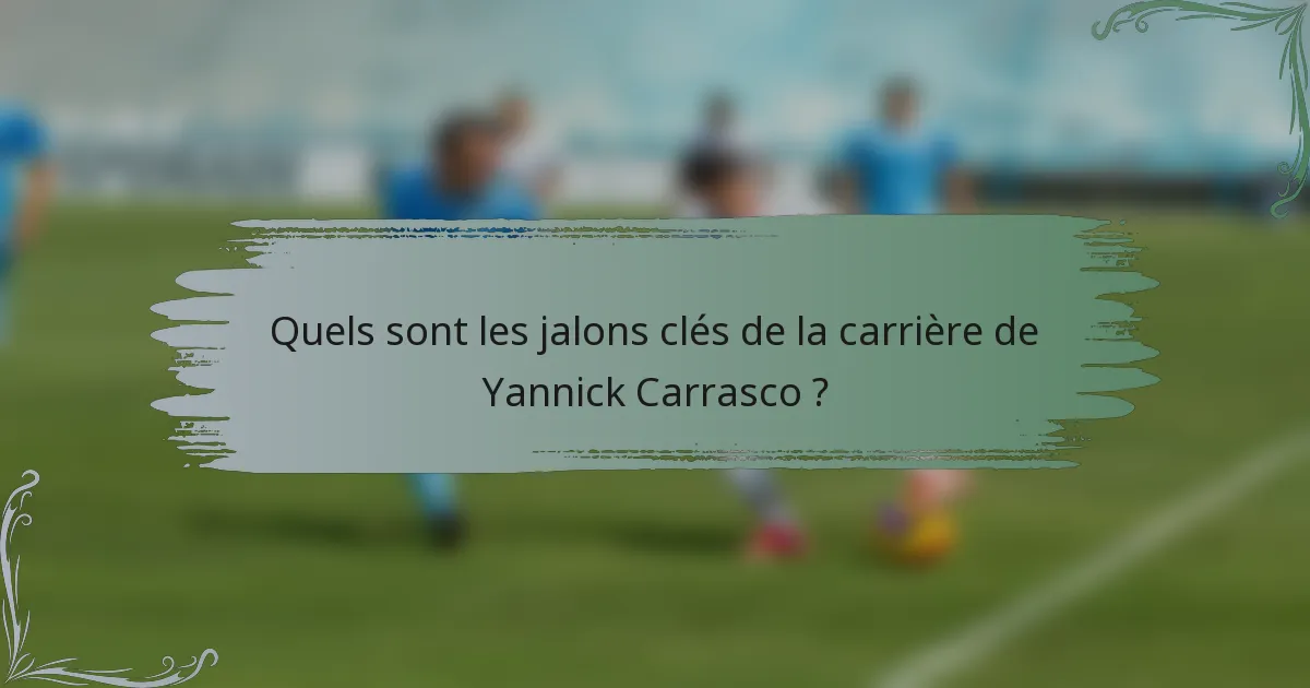 Quels sont les jalons clés de la carrière de Yannick Carrasco ?