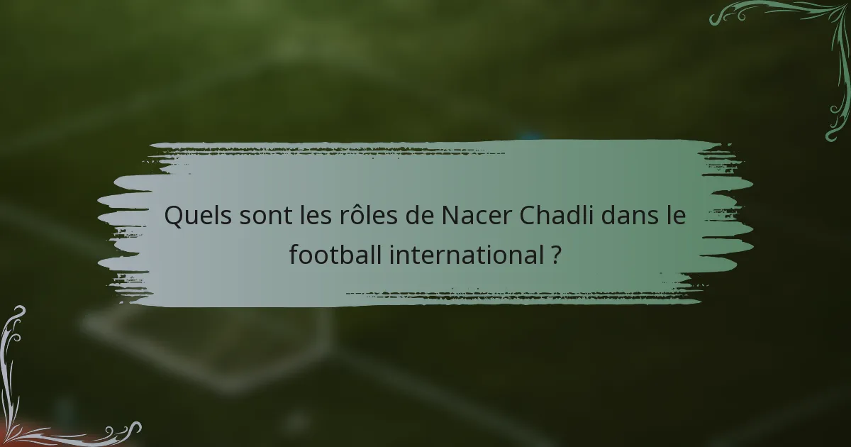 Quels sont les rôles de Nacer Chadli dans le football international ?