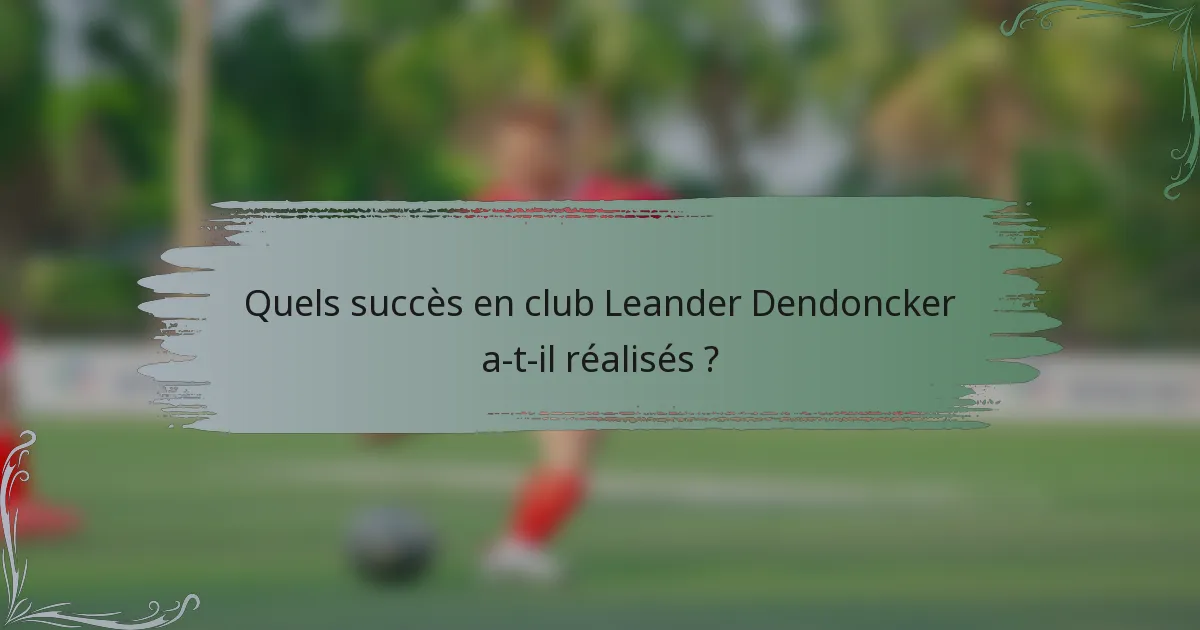 Quels succès en club Leander Dendoncker a-t-il réalisés ?