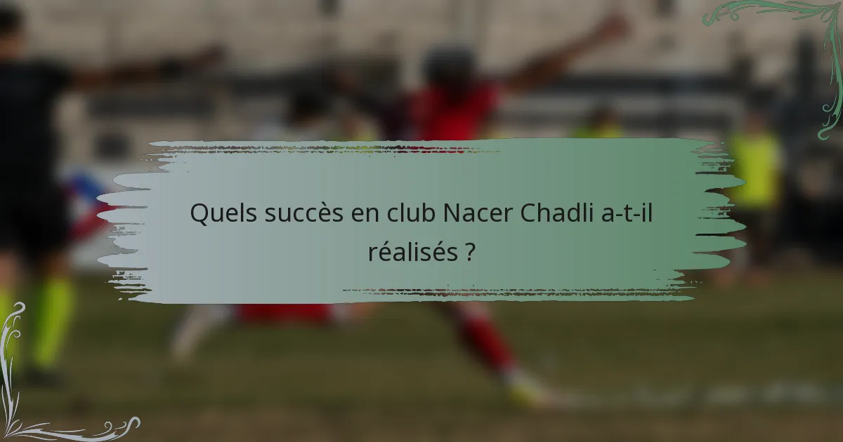 Quels succès en club Nacer Chadli a-t-il réalisés ?