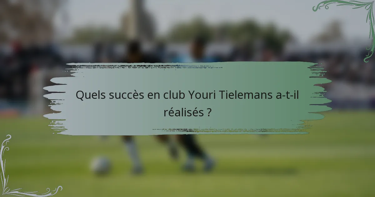 Quels succès en club Youri Tielemans a-t-il réalisés ?