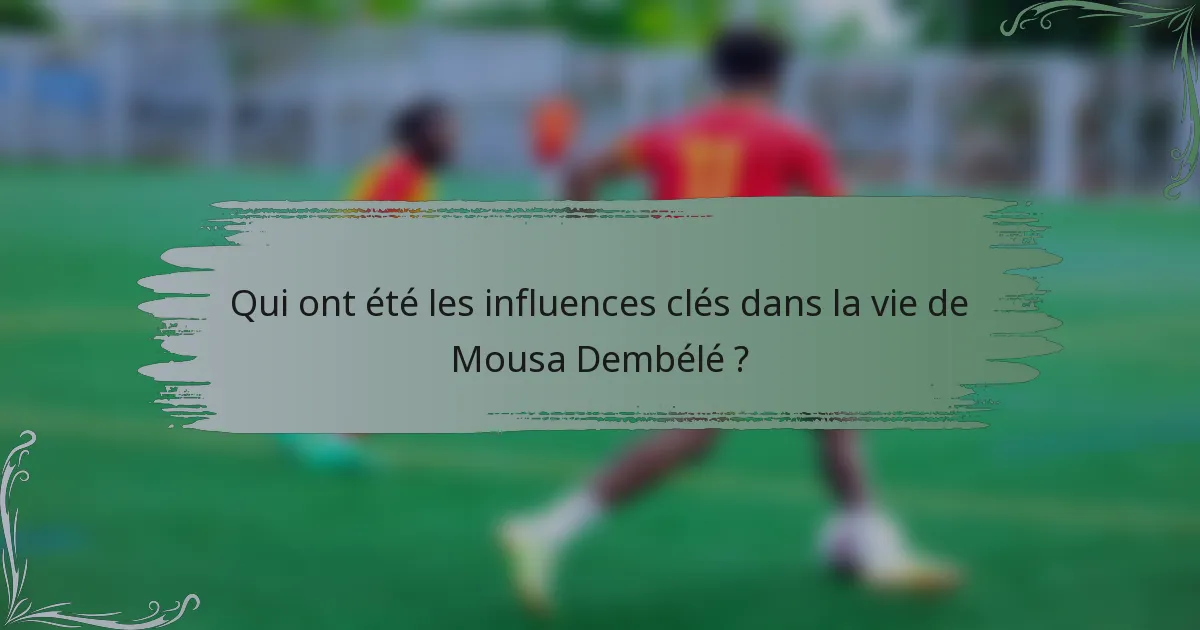 Qui ont été les influences clés dans la vie de Mousa Dembélé ?